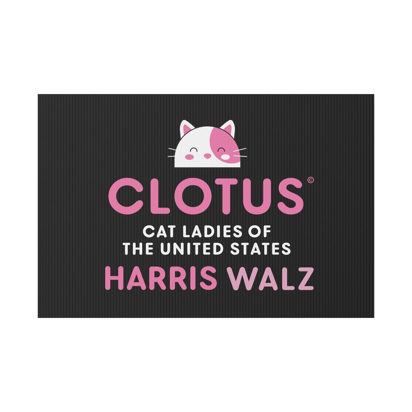 CLOTUS: HARRIS WALZ - Yard Sign